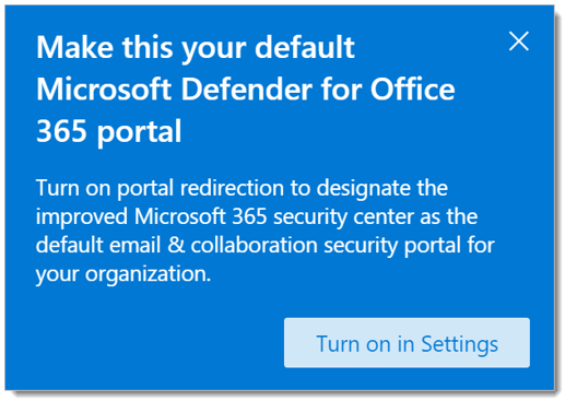 Click the Turn on settings button to use the centralized and improved Microsoft 365 Defender portal for administration.